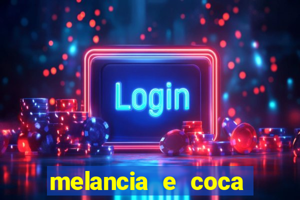 melancia e coca cola faz mal